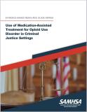 Use of Medication-Assisted Treatment for Opioid Use Disorder in Criminal Justice Settings