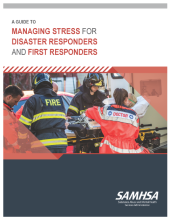 A Guide to Managing Stress for Disaster Responders and First Responders