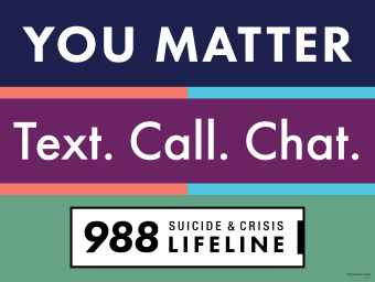 You Matter. Text. Call. Chat. 988 yard sign.