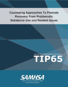 Counseling Approaches To Promote Recovery From Problematic Substance Use and Related Issues Treatment Improvement Protocol (TIP) Series No. 65
